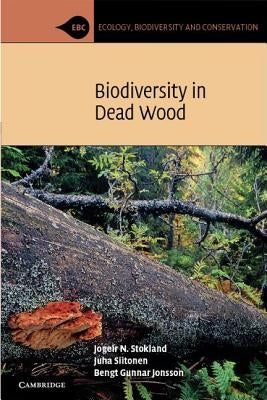 Biodiversity in Dead Wood by Stokland, Jogeir N.