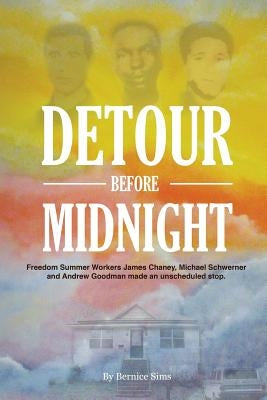 Detour Before Midnight: Freedom Summer Workers: James Chaney, Michael Schwerner, and Andrew Goodman Made an Unscheduled Stop by Gilkey, David