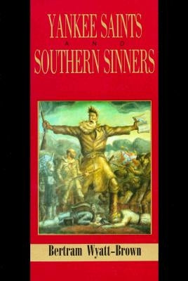 Yankee Saints and Southern Sinners by Wyatt-Brown, Bertram