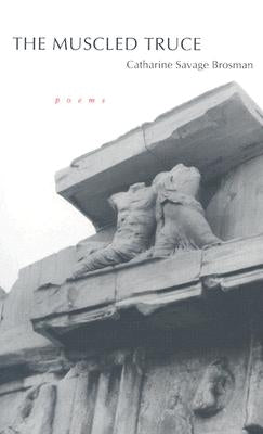 The Muscled Truce: Poems by Brosman, Catharine Savage