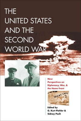 The United States and the Second World War: New Perspectives on Diplomacy, War, and the Home Front by Piehler, G. Kurt