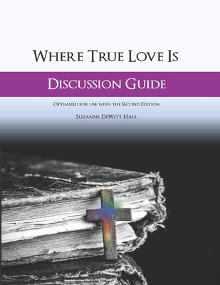 Where True Love Is Discussion Guide: A Workbook for Discussion Group Leaders by DeWitt Hall, Suzanne