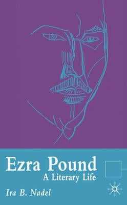 Ezra Pound: A Literary Life by Nadel, I.