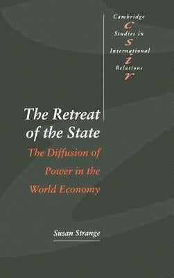 The Retreat of the State: The Diffusion of Power in the World Economy by Strange, Susan