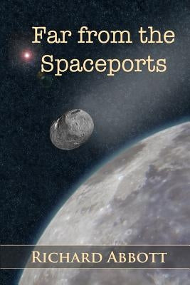 Far from the Spaceports by Abbott, Richard