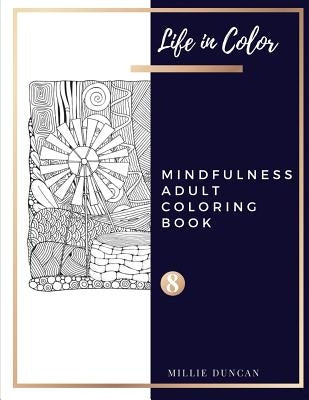 MINDFULNESS ADULT COLORING BOOK (Book 8): Mindfulness Coloring Book for Adults - 40+ Premium Coloring Patterns (Life in Color Series) by Duncan, Millie