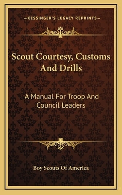 Scout Courtesy, Customs and Drills: A Manual for Troop and Council Leaders by Boy Scouts of America