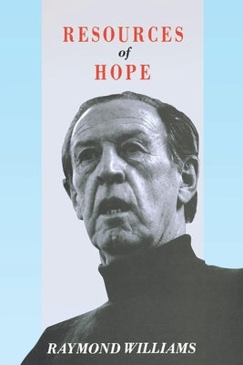 Resources of Hope: Culture, Democracy, Socialism by Williams, Raymond