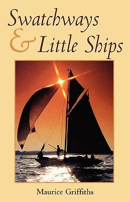 Swatchways & Little Ships by Griffiths, Maurice