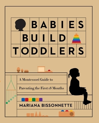 Babies Build Toddlers by Bissonnette, Mariana