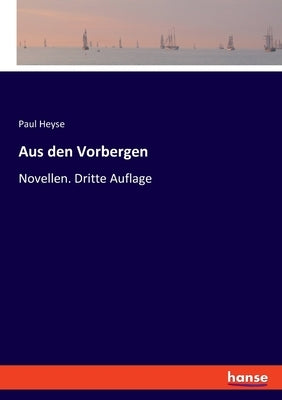 Aus den Vorbergen: Novellen. Dritte Auflage by Heyse, Paul