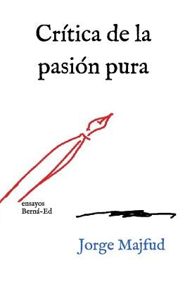 Crítica de la Pasión Pura: Ensayos by Majfud, Jorge