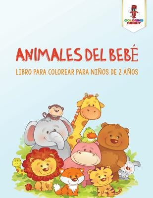 Animales Del Bebé: Libro Para Colorear Para Niños De 2 Años by Coloring Bandit