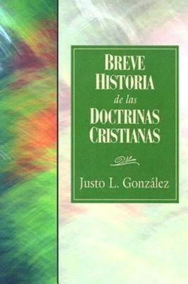 Breve Historia de Las Doctrinas Cristianas 31618 by Gonzalez, Justo L.