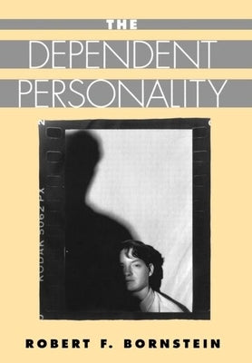 The Dependent Personality by Bornstein, Robert F.