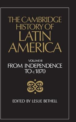 The Cambridge History of Latin America by Bethell, Leslie