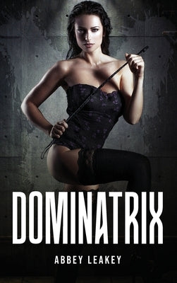 Dominatrix by Abbey Leakey