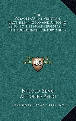 The Voyages Of The Venetian Brothers, Nicolo And Antonio Zeno, To The Northern Seas, In The Fourteenth Century (1873) by Zeno, Nicolo