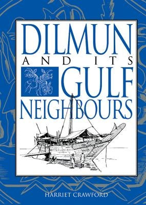 Dilmun and Its Gulf Neighbours by Crawford, Harriet