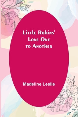 Little Robins' Love One to Another by Leslie, Madeline