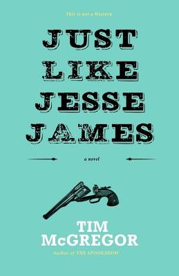 Just Like Jesse James by McGregor, Tim