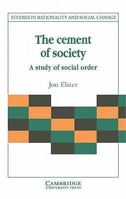 The Cement of Society: A Survey of Social Order by Elster, Jon