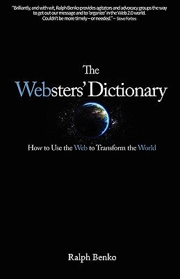 The Websters' Dictionary: How to Use the Web to Transform the World by Benko, Ralph