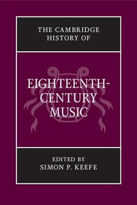 The Cambridge History of Eighteenth-Century Music by Keefe, Simon P.