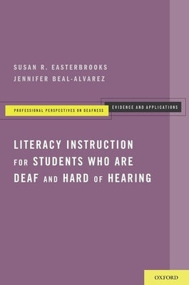 Literacy Instruction for Students Who Are Deaf and Hard of Hearing by Easterbrooks, Susan R.