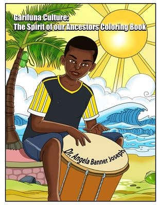 Garifuna Culture: The Spirit of Our Ancestors Coloring Book by Joseph, Angela Banner