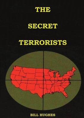 The Secret Terrorists: (the responsables of the Assassination of Lincoln, the Sinking of Titanic, the world trade center and more with good c by Hughes, Bill