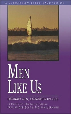 Men Like Us: Ordinary Men, Extraordinary God by Heidebrecht, Paul