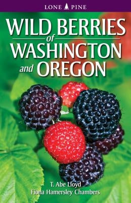 Wild Berries of Washington and Oregon by Lloyd, T. Abe