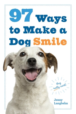 97 Ways to Make a Dog Smile by Langbehn, Jenny