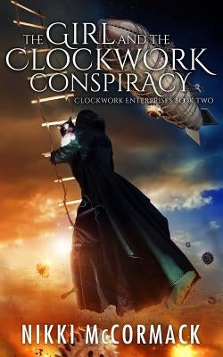 The Girl and the Clockwork Conspiracy by McCormack, Nikki