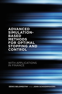 Advanced Simulation-Based Methods for Optimal Stopping and Control: With Applications in Finance by Belomestny, Denis