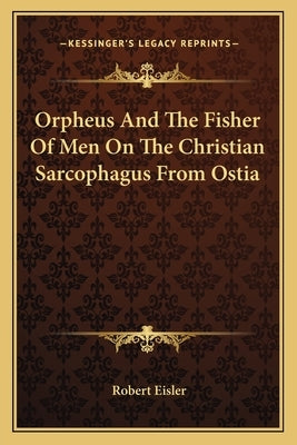 Orpheus and the Fisher of Men on the Christian Sarcophagus from Ostia by Eisler, Robert
