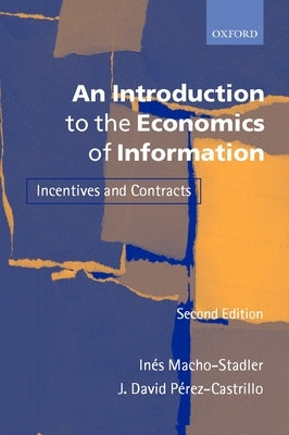 An Introduction to the Economics of Information: Incentives and Contracts by Macho-Stadler, Inés
