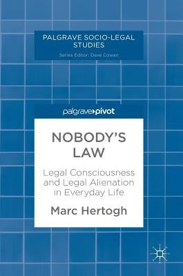 Nobody's Law: Legal Consciousness and Legal Alienation in Everyday Life by Hertogh, Marc