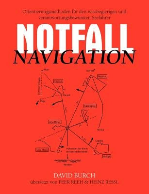 Notfall Navigation: Orientierungsmethoden für den wissbegierigen und verantwortungsbewussten Seefahrer by Burch, David
