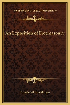 An Exposition of Freemasonry by Morgan, Captain William