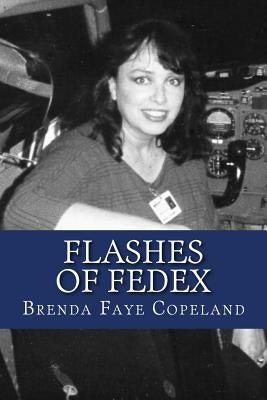 Flashes of FedEx: My Adventures at Federal Express by Copeland, Brenda Faye