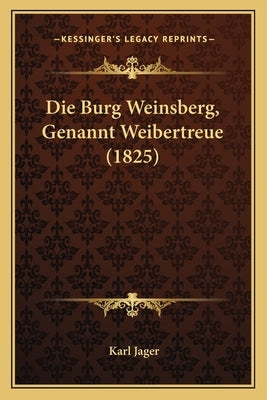 Die Burg Weinsberg, Genannt Weibertreue (1825) by Jager, Karl