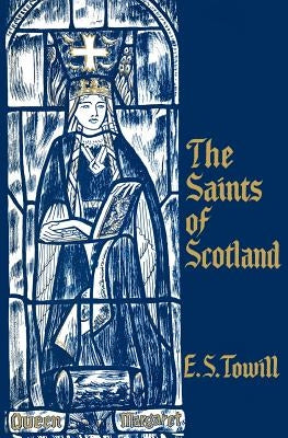 The Saints of Scotland by Towill, E. S.