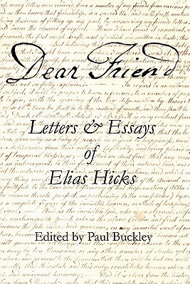 Dear Friend: Letters and Essays of Elias Hicks by Hicks, Elias