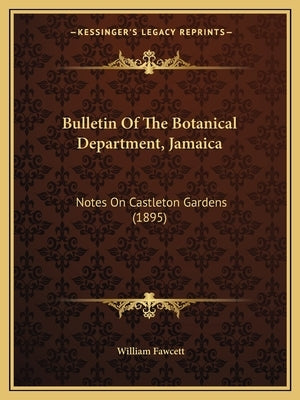 Bulletin Of The Botanical Department, Jamaica: Notes On Castleton Gardens (1895) by Fawcett, William