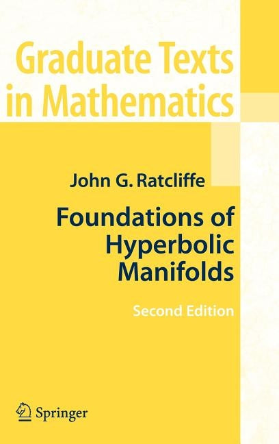 Foundations of Hyperbolic Manifolds by Ratcliffe, John