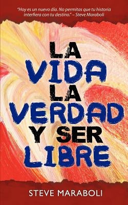La vida, la verdad, y ser libre by Maraboli, Steve