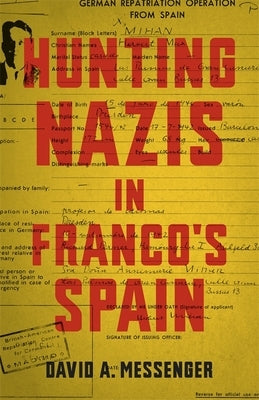 Hunting Nazis in Franco's Spain by Messenger, David A.