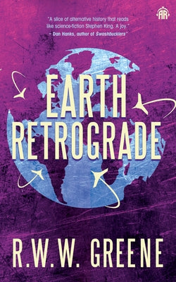 Earth Retrograde: Book II of the First Planets by Greene, R. W. W.